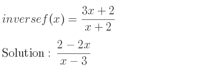 The inverse of f(x)=(3x+2)/(x+2) is (2-2x)/(x-3)